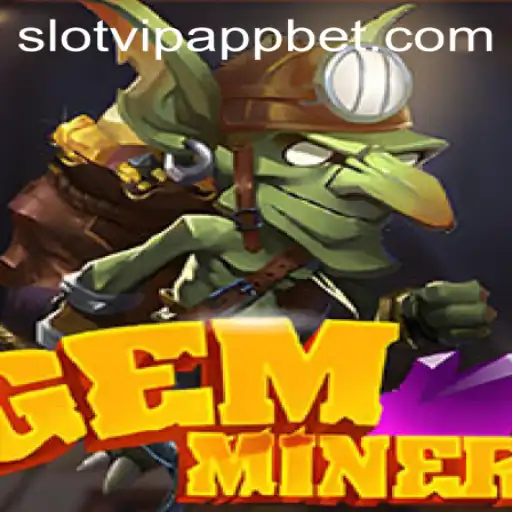 Discover the Exciting World of GemMiner on SlotVIP App
